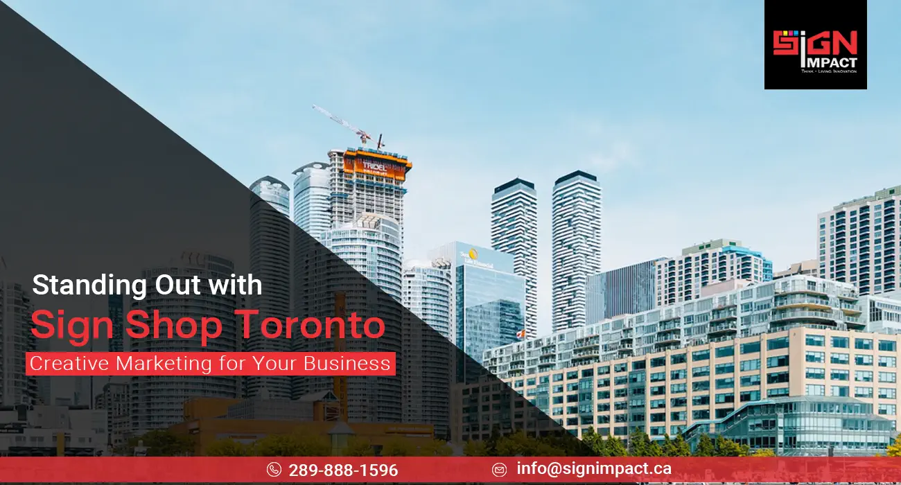 standing Out with Sign Shop Toronto Creative Marketing
